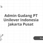 Admin Gudang PT Unilever Indonesia Jakarta Pusat