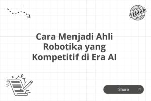 Cara Menjadi Ahli Robotika yang Kompetitif di Era AI