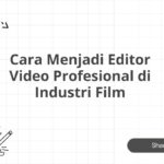 Cara Menjadi Editor Video Profesional di Industri Film