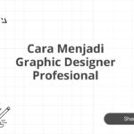 Cara Menjadi Graphic Designer Profesional