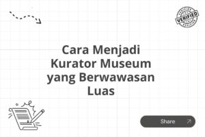 Cara Menjadi Kurator Museum yang Berwawasan Luas