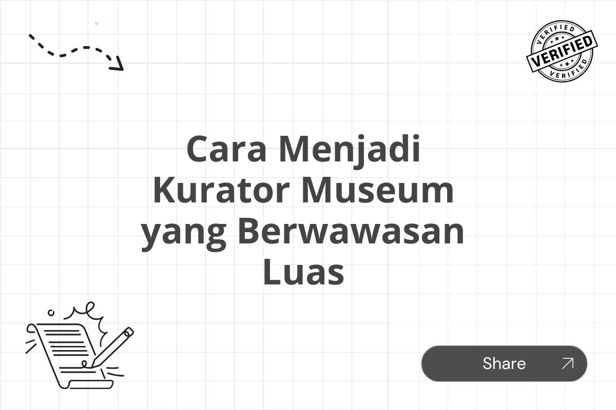 Cara Menjadi Kurator Museum yang Berwawasan Luas