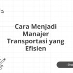 Cara Menjadi Manajer Transportasi yang Efisien