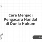 Cara Menjadi Pengacara Handal di Dunia Hukum