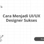 Cara Menjadi UI/UX Designer Sukses