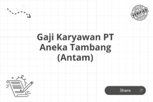 Gaji Karyawan PT Aneka Tambang (Antam)