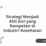 Strategi Menjadi Ahli Gizi yang Kompeten di Industri Kesehatan