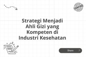 Strategi Menjadi Ahli Gizi yang Kompeten di Industri Kesehatan