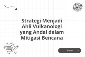 Strategi Menjadi Ahli Vulkanologi yang Andal dalam Mitigasi Bencana