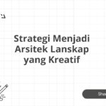 Strategi Menjadi Arsitek Lanskap yang Kreatif