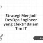 Strategi Menjadi DevOps Engineer yang Efektif dalam Tim IT