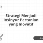 Strategi Menjadi Insinyur Pertanian yang Inovatif