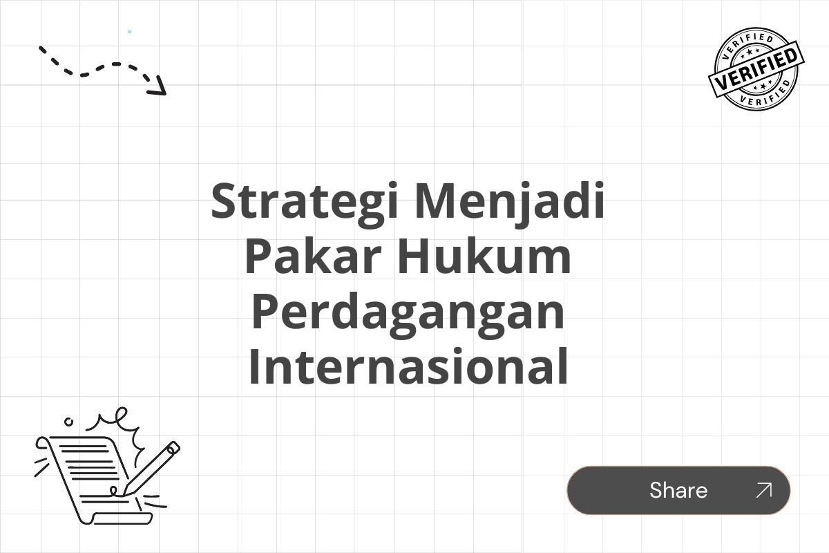 Strategi Menjadi Pakar Hukum Perdagangan Internasional