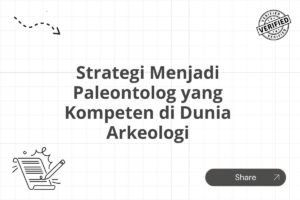 Strategi Menjadi Paleontolog yang Kompeten di Dunia Arkeologi