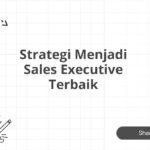 Strategi Menjadi Sales Executive Terbaik