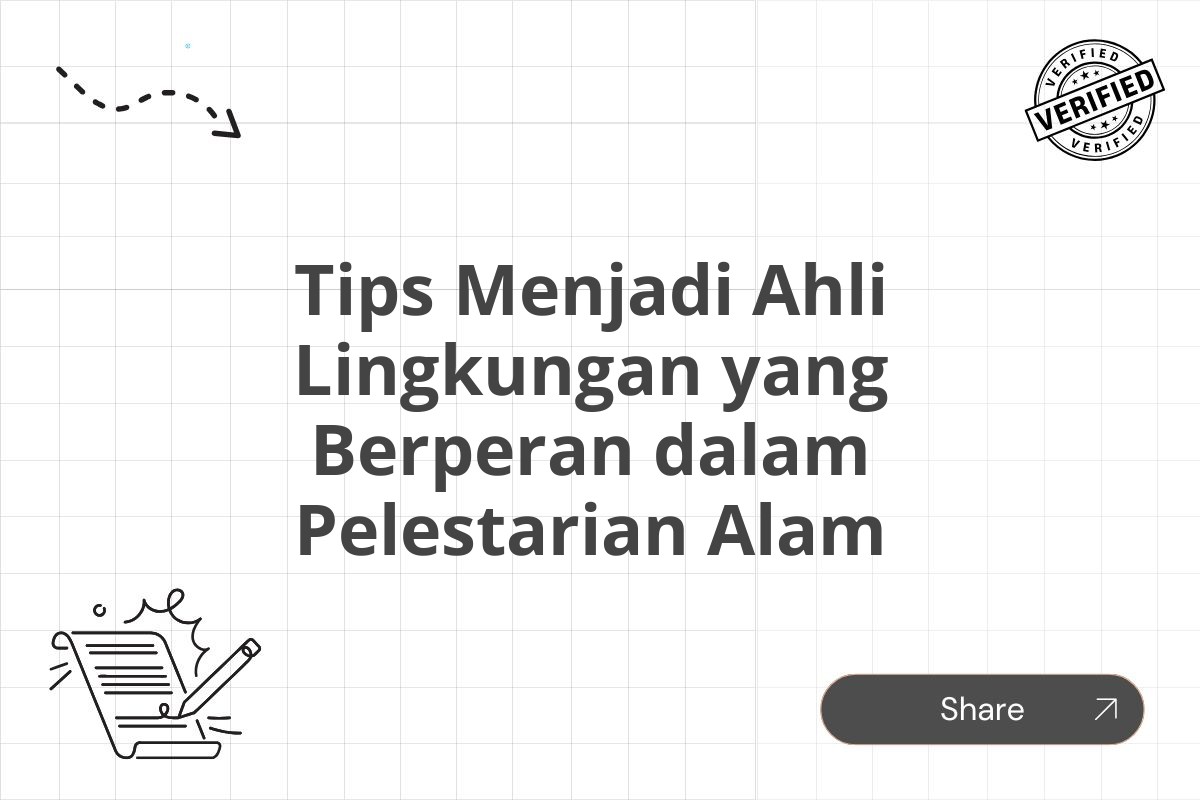 Tips Menjadi Ahli Lingkungan yang Berperan dalam Pelestarian Alam