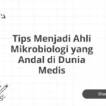 Tips Menjadi Ahli Mikrobiologi yang Andal di Dunia Medis