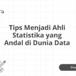 Tips Menjadi Ahli Statistika yang Andal di Dunia Data