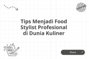 Tips Menjadi Food Stylist Profesional di Dunia Kuliner