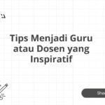 Tips Menjadi Guru atau Dosen yang Inspiratif