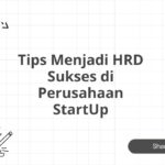 Tips Menjadi HRD Sukses di Perusahaan StartUp