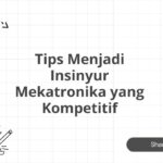 Tips Menjadi Insinyur Mekatronika yang Kompetitif