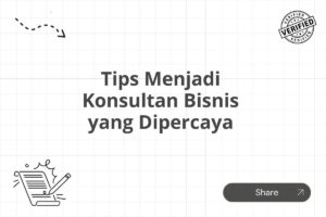 Tips Menjadi Konsultan Bisnis yang Dipercaya