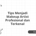 Tips Menjadi Makeup Artist Profesional dan Terkenal