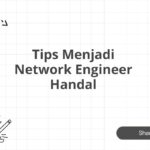 Tips Menjadi Network Engineer Handal