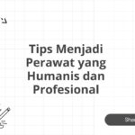 Tips Menjadi Perawat yang Humanis dan Profesional