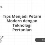 Tips Menjadi Petani Modern dengan Teknologi Pertanian