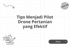 Tips Menjadi Pilot Drone Pertanian yang Efektif