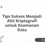 Tips Sukses Menjadi Ahli Kriptografi untuk Keamanan Data