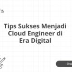 Tips Sukses Menjadi Cloud Engineer di Era Digital