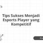 Tips Sukses Menjadi Esports Player yang Kompetitif