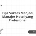 Tips Sukses Menjadi Manajer Hotel yang Profesional