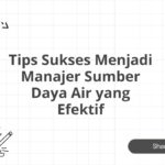 Tips Sukses Menjadi Manajer Sumber Daya Air yang Efektif