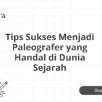 Tips Sukses Menjadi Paleografer yang Handal di Dunia Sejarah