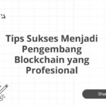 Tips Sukses Menjadi Pengembang Blockchain yang Profesional